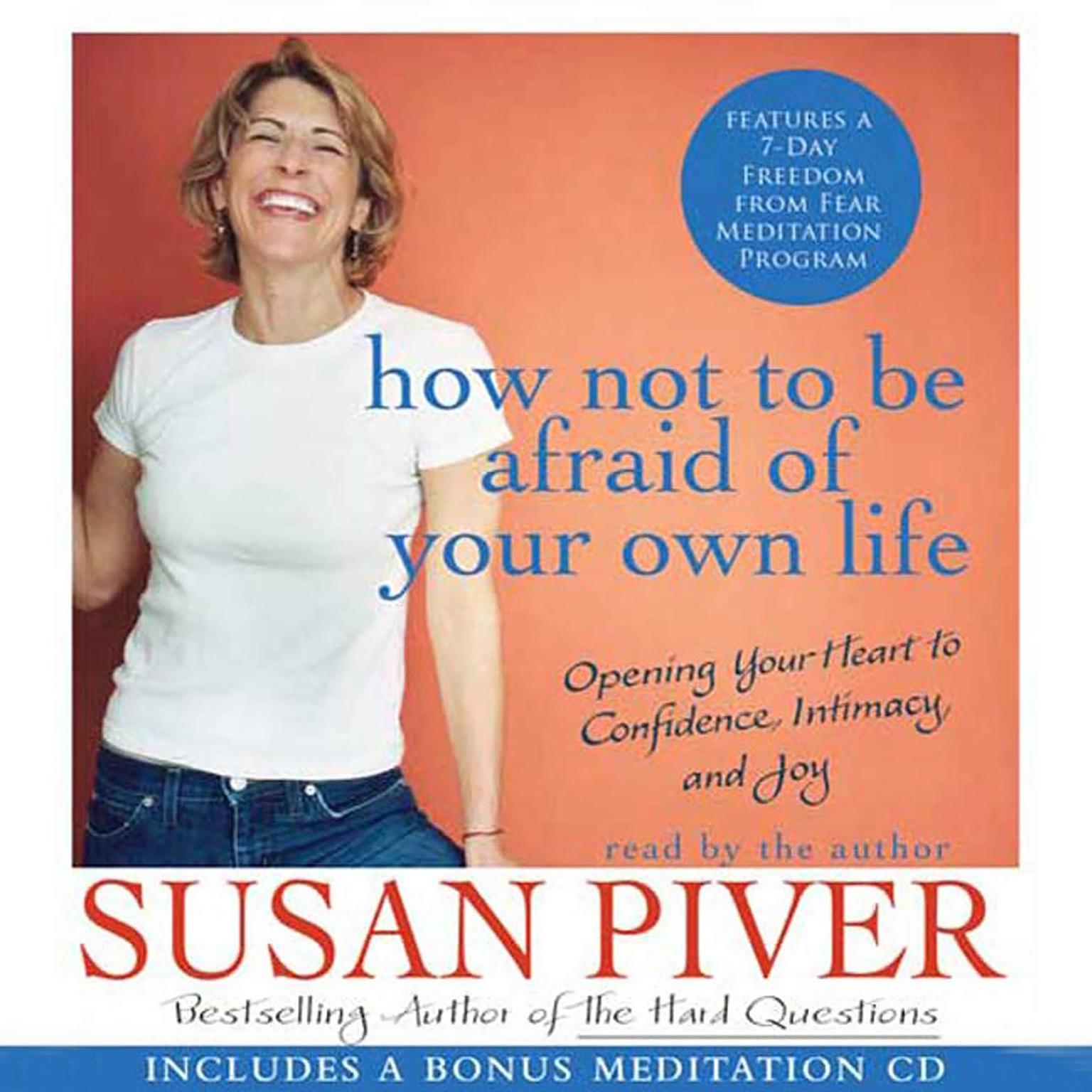 How Not to Be Afraid of Your Own Life (Abridged): Opening Your Heart to Confidence, Intimacy, and Joy Audiobook, by Susan Piver