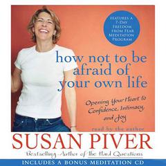 How Not to Be Afraid of Your Own Life: Opening Your Heart to Confidence, Intimacy, and Joy Audiobook, by Susan Piver