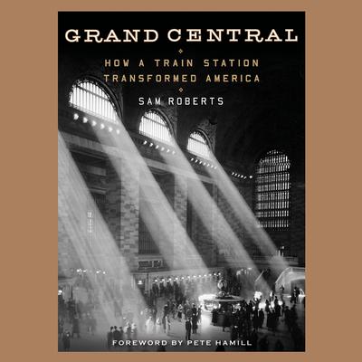 Grand Central: How a Train Station Transformed America Audiobook, by Sam Roberts