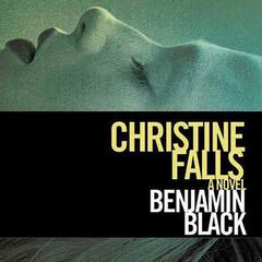 Christine Falls: A Novel Audiobook, by Benjamin Black
