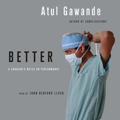 Better: A Surgeon's Notes on Performance Audiobook, by Atul Gawande