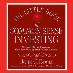 The Little Book of Common Sense Investing: The Only Way to Guarantee Your Fair Share of Stock Market Returns Audiobook, by John C. Bogle