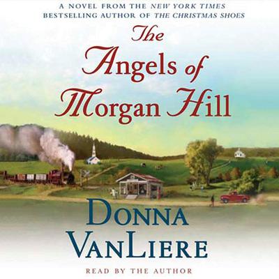 The Angels of Morgan Hill: A Novel Audiobook, by Donna VanLiere