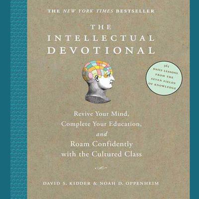 The Intellectual Devotional: Revive Your Mind, Complete Your Education, and Roam Confidently with the Cultured Class Audiobook, by David S. Kidder