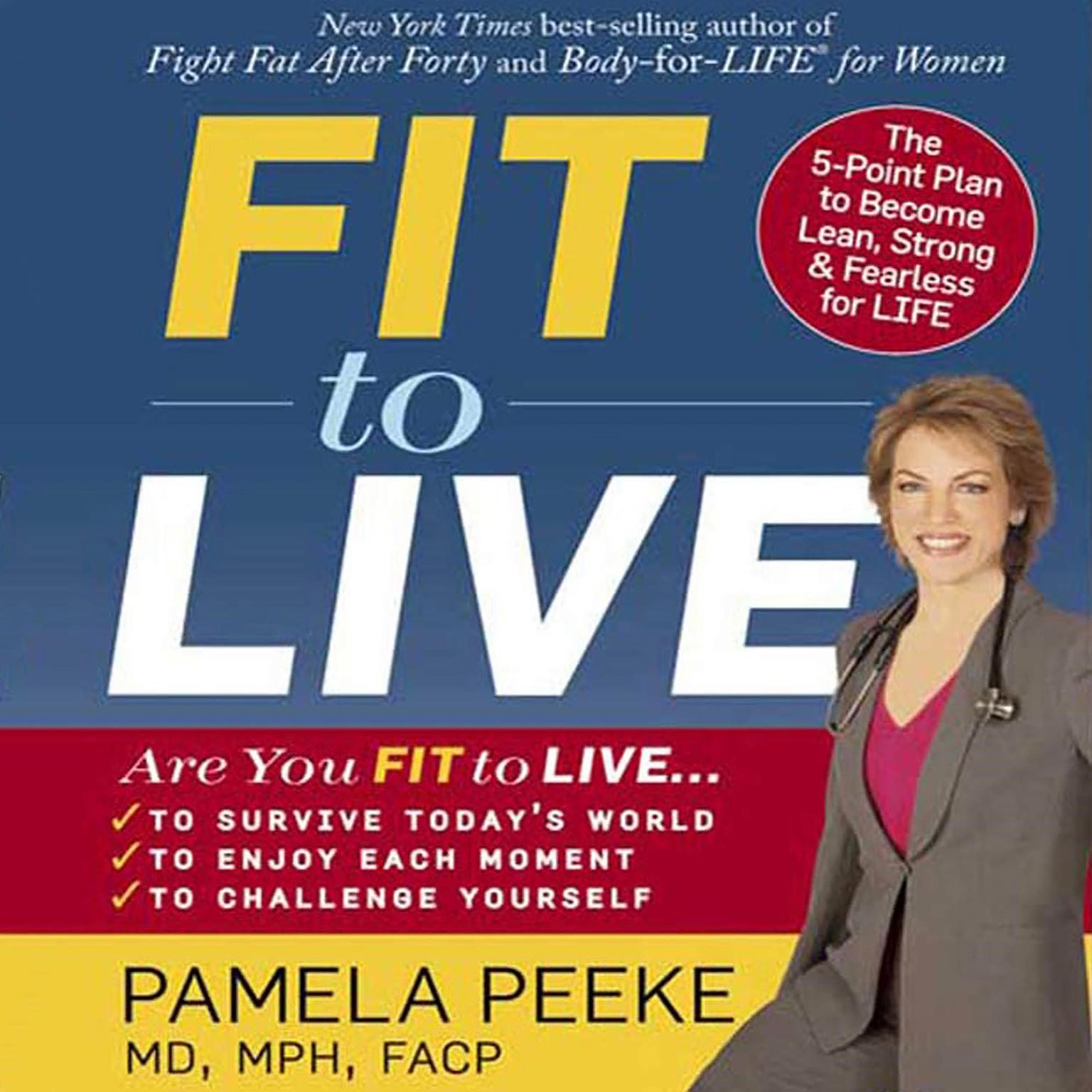 Fit to Live (Abridged): 5 Steps to a Lean, Strong, Fearless You Audiobook, by Pamela Peeke