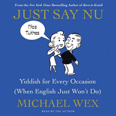Just Say Nu: Yiddish for Every Occasion (When English Just Wont Do) Audiobook, by Michael Wex