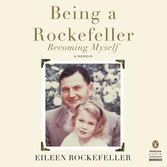 Being a Rockefeller, Becoming Myself: A Memoir Audiobook, by Eileen Rockefeller