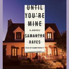 Until Youre Mine: A Novel Audiobook, by Samantha Hayes