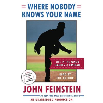 Where Nobody Knows Your Name: Life In the Minor Leagues of Baseball Audiobook, by John Feinstein