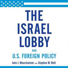 The Israel Lobby and U.S. Foreign Policy Audiobook, by John J. Mearsheimer