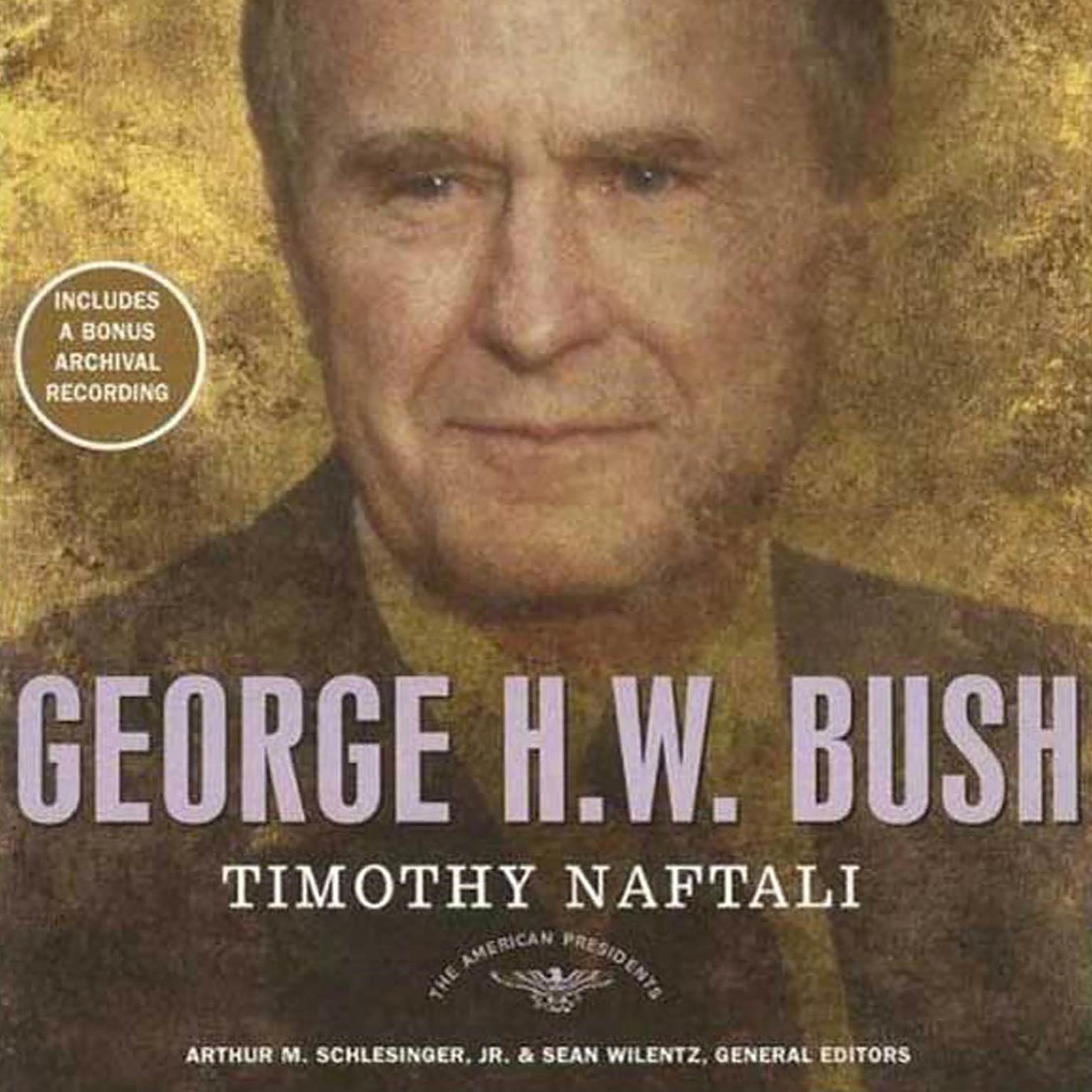 George H. W. Bush: The American Presidents Series: The 41st President, 1989-1993 Audiobook, by Timothy Naftali