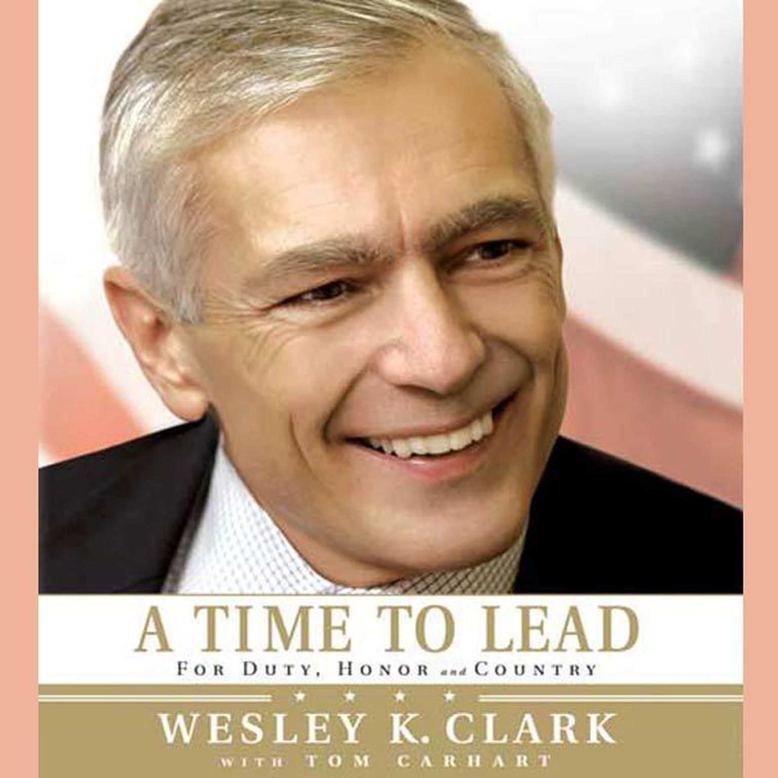 A Time to Lead: For Duty, Honor and Country Audiobook, by Wesley K. Clark