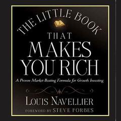 The Little Book That Makes You Rich: A Proven Market-Beating Formula for Growth Investing Audiobook, by Louis Navellier