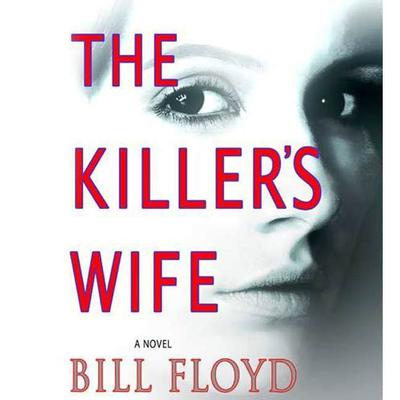 The Killers Wife: A Novel Audiobook, by Bill Floyd