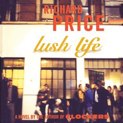 Lush Life: A Novel Audiobook, by Richard Price