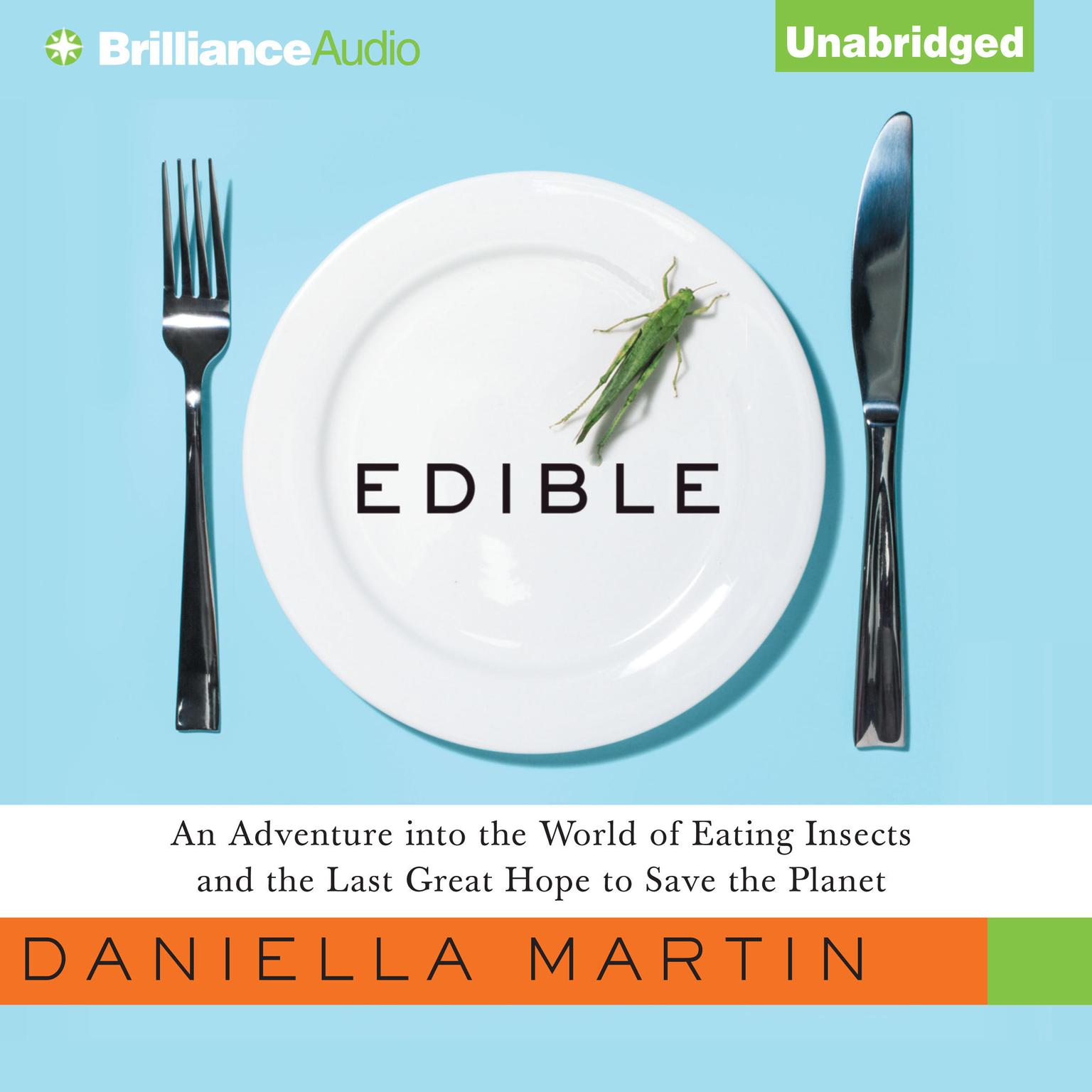 Edible: An Adventure into the World of Eating Insects and the Last Great Hope to Save the Planet Audiobook, by Daniella Martin