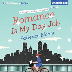 Romance Is My Day Job: A Memoir of Finding Love at Last Audiobook, by Patience Bloom
