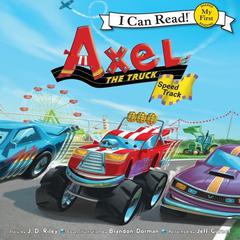 Axel the Truck: Speed Track: My First I Can Read Audiobook, by J. D. Riley
