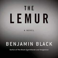 The Lemur: A Novel Audiobook, by Benjamin Black