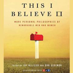 This I Believe II: More Personal Philosophies of Remarkable Men and Women Audiobook, by Jay Allison