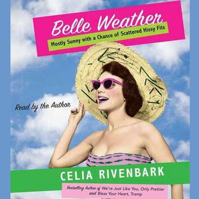 Belle Weather: Mostly Sunny with a Chance of Scattered Hissy Fits Audiobook, by Celia Rivenbark