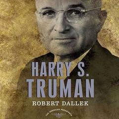 Harry S. Truman: The American Presidents Series: The 33rd President, 1945-1953 Audiobook, by Robert Dallek