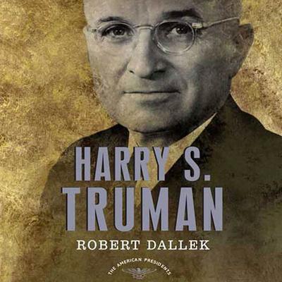 Harry S. Truman: The American Presidents Series: The 33rd President, 1945-1953 Audiobook, by 