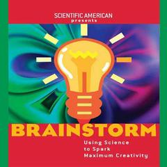Brainstorm: Using Science to Spark Maximum Creativity Audiobook, by Mariette Dichristina