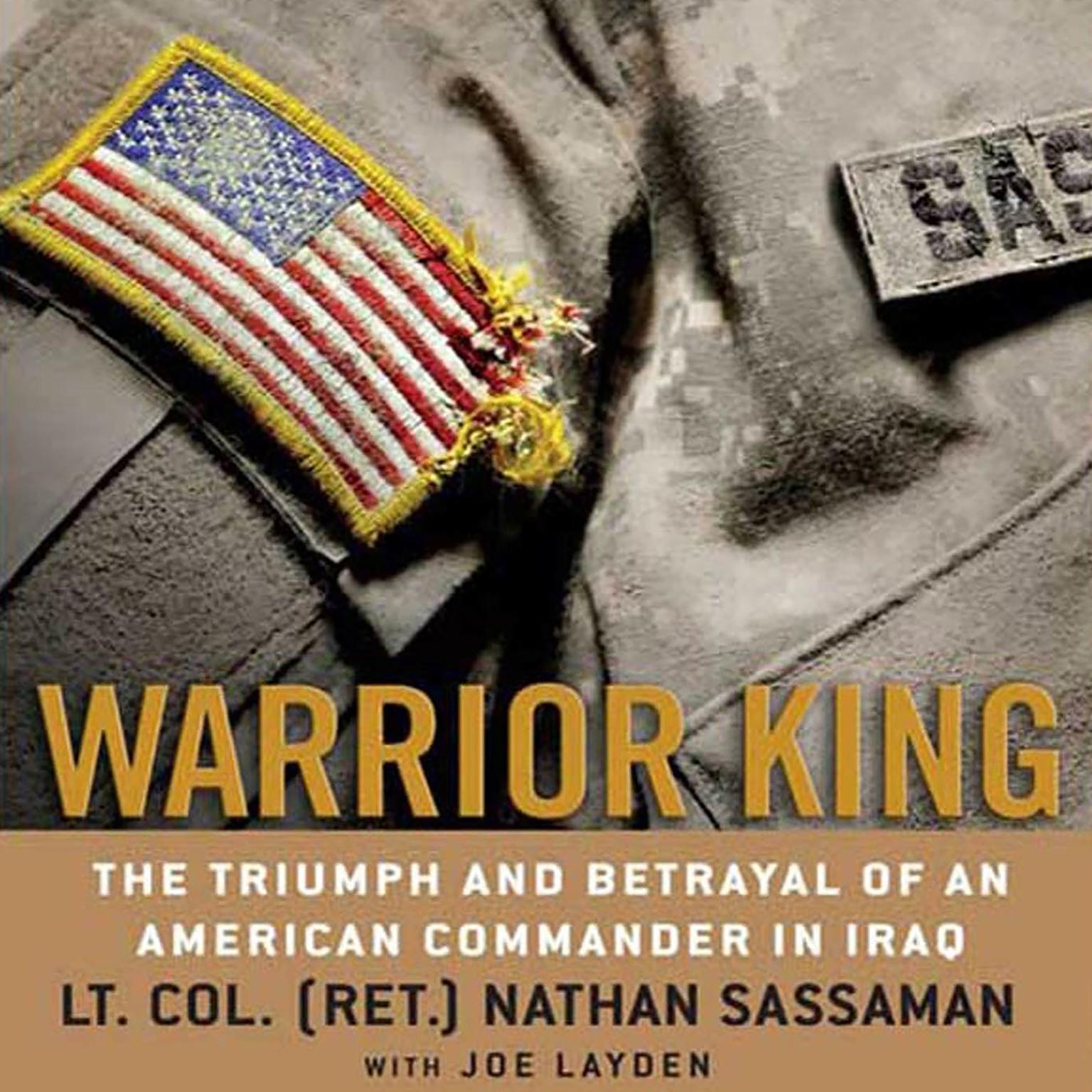 Warrior King (Abridged): The Triumph and Betrayal of an American Commander in Iraq Audiobook, by Nathan Sassaman