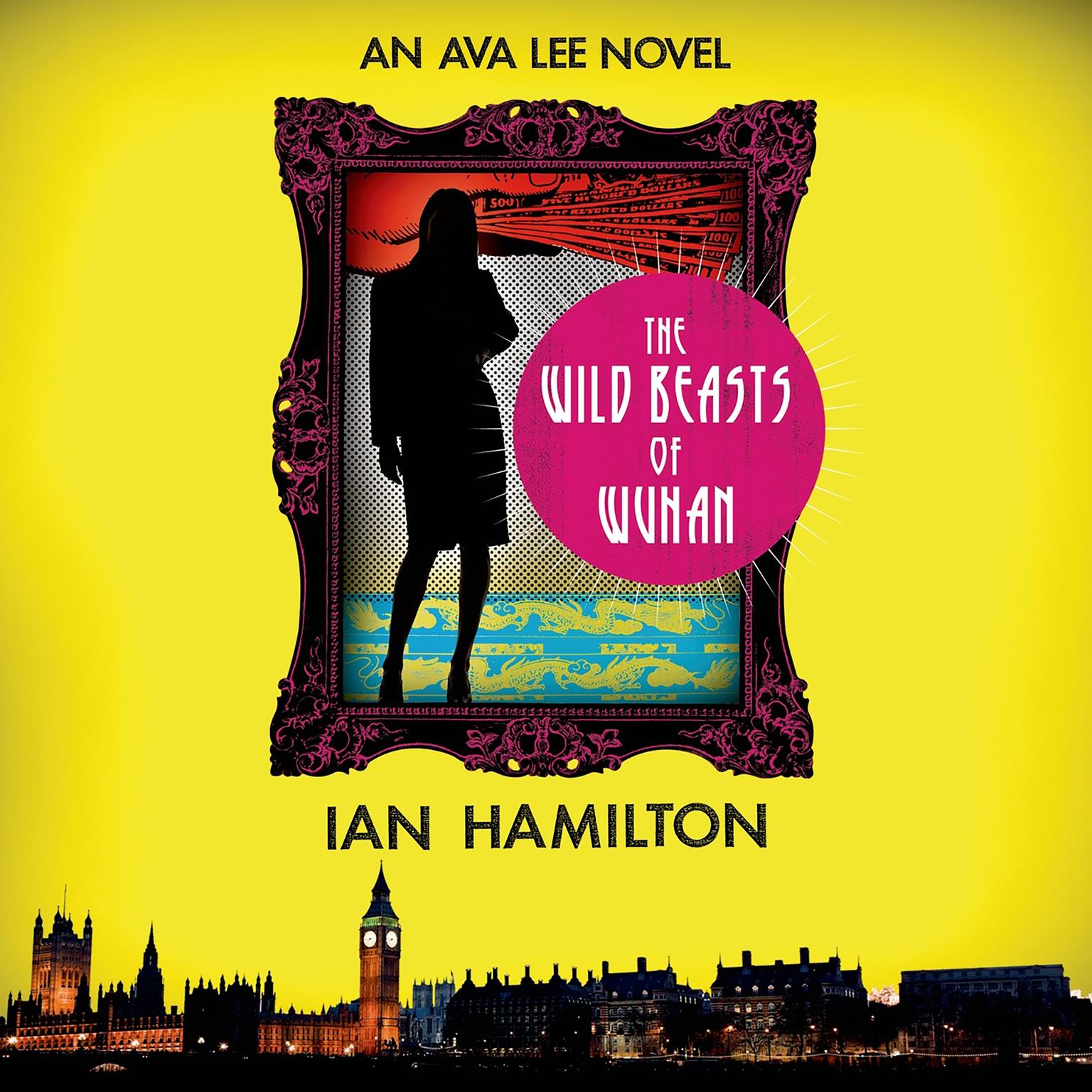The Wild Beasts of Wuhan: An Ava Lee Novel Audiobook, by Ian Hamilton