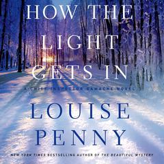 How the Light Gets In: A Chief Inspector Gamache Novel Audiobook, by Louise Penny