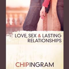 Love, Sex, and Lasting Relationships: Gods Prescription for Enhancing Your Love Life Audiobook, by Chip Ingram