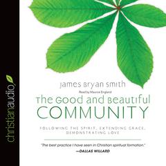 Good and Beautiful Community: Following the Spirit, Extending Grace, Demonstrating Love Audiobook, by 