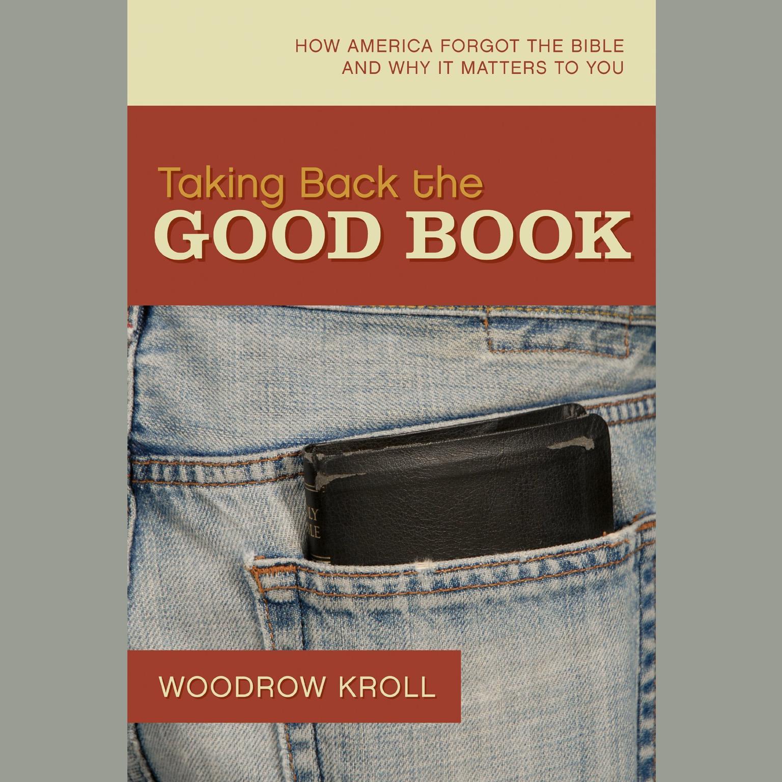 Taking Back the Good Book (Abridged): How America Forgot the Bible and Why It Matters to You Audiobook, by Woodrow Kroll