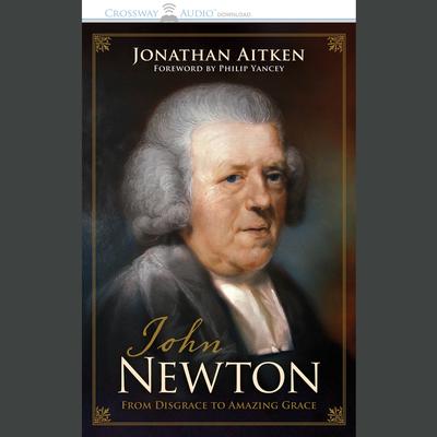 John Newton: From Disgrace to Amazing Grace Audiobook, by Jonathan Aitken