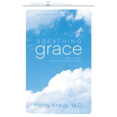 Breathing Grace: What You Need More Than Your Next Breath Audiobook, by Harry Kraus
