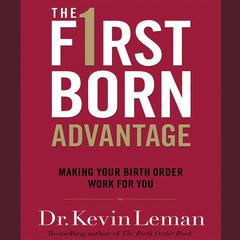 The Firstborn Advantage: Making Your Birth Order Work for You Audiobook, by Kevin Leman