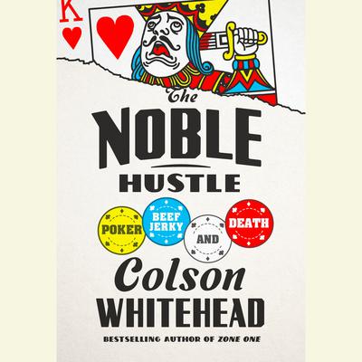 The Noble Hustle: Poker, Beef Jerky, and Death Audiobook, by Colson Whitehead