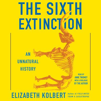 The Sixth Extinction: An Unnatural History Audiobook, by Elizabeth Kolbert