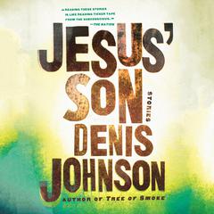 Jesus' Son: Stories Audiobook, by Denis Johnson