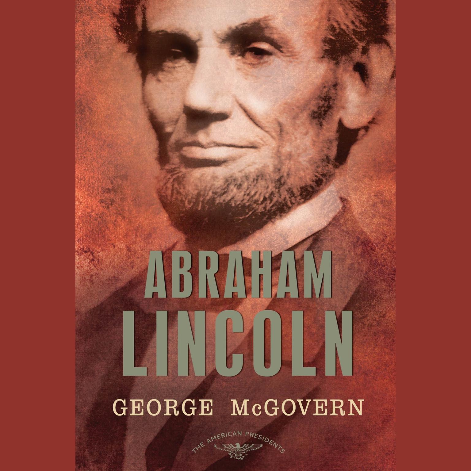 Abraham Lincoln (Abridged): The American Presidents Series: The 16th President, 1861-1865 Audiobook, by George S McGovern