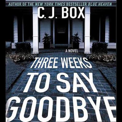 Three Weeks to Say Goodbye: A Novel Audiobook, by C. J. Box