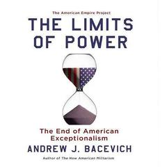 The Limits of Power: The End of American Exceptionalism Audiobook, by Andrew J. Bacevich