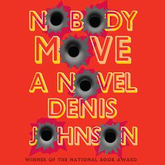 Nobody Move: A Novel Audiobook, by Denis Johnson
