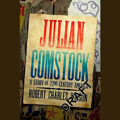 Julian Comstock: A Story of 22nd-Century America Audiobook, by Robert Charles Wilson