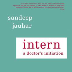 Intern: A Doctor's Initiation Audiobook, by Sandeep Jauhar
