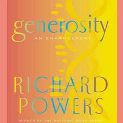 Generosity: An Enhancement Audiobook, by Richard Powers