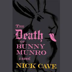 The Death of Bunny Munro: A Novel Audiobook, by Nick Cave