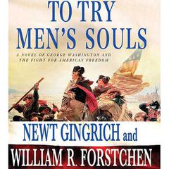To Try Men's Souls: A Novel of George Washington and the Fight for American Freedom Audiobook, by Newt Gingrich