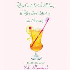 You Can't Drink All Day If You Don't Start in the Morning Audiobook, by Celia Rivenbark